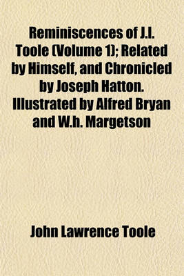 Book cover for Reminiscences of J.L. Toole (Volume 1); Related by Himself, and Chronicled by Joseph Hatton. Illustrated by Alfred Bryan and W.H. Margetson