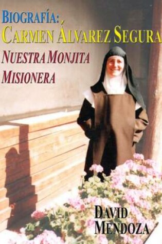 Cover of Biografia: Carmen Alvarez Segura, Nuestra Monjita Misionera