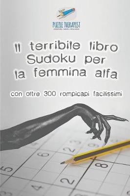 Book cover for Il terribile libro Sudoku per la femmina alfa con oltre 300 rompicapi facilissimi