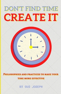 Cover of Don't Find Time. Create It.