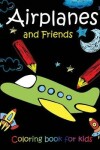 Book cover for Airplanes and Friends coloring book for kids