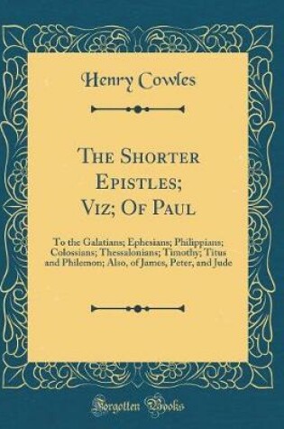 Cover of The Shorter Epistles; Viz; Of Paul