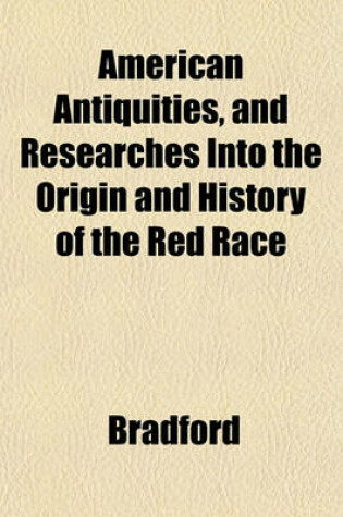 Cover of American Antiquities, and Researches Into the Origin and History of the Red Race