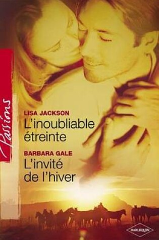 Cover of L'Inoubliable Etreinte - L'Invite de L'Hiver (Harlequin Passions)