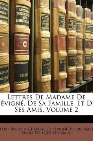 Cover of Lettres de Madame de Sevigne, de Sa Famille, Et de Ses Amis, Volume 2