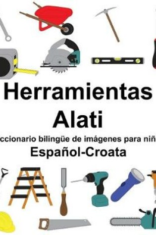 Cover of Español-Croata Herramientas/Alati Diccionario bilingüe de imágenes para niños