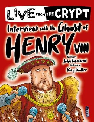 Cover of Live from the crypt: Interview with the ghost of Henry VIII