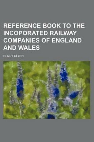 Cover of Reference Book to the Incoporated Railway Companies of England and Wales