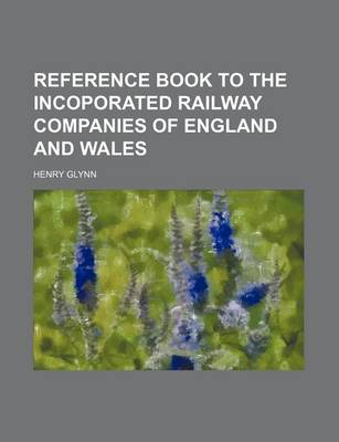 Book cover for Reference Book to the Incoporated Railway Companies of England and Wales