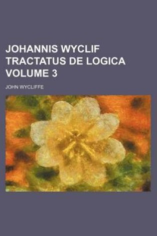 Cover of Johannis Wyclif Tractatus de Logica Volume 3