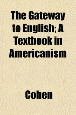 Cover of The Gateway to English; A Textbook in Americanism