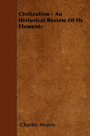 Cover of Civilization - An Historical Review Of Its Elements