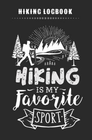 Cover of Hiking Logbook - Hiking Is My Favorite Sport