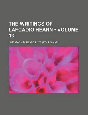 Book cover for The Writings of Lafcadio Hearn (Volume 13)