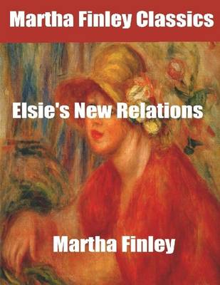 Book cover for Martha Finley Classics: Elsie's New Relations