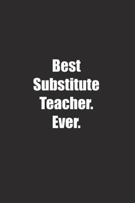 Book cover for Best Substitute Teacher. Ever.