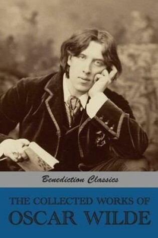 Cover of The Collected Works of Oscar Wilde (Lady Windermere's Fan; Salome; A Woman Of No Importance; The Importance of Being Earnest; An Ideal Husband; The Picture of Dorian Gray; Lord Arthur Savile's Crime and other stories; Intentions; Essays And Lectures; Miscellan