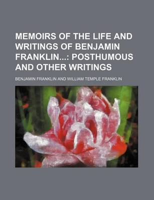 Book cover for Memoirs of the Life and Writings of Benjamin Franklin (Volume 5); Posthumous and Other Writings