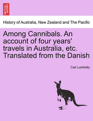 Book cover for Among Cannibals. an Account of Four Years' Travels in Australia, Etc. Translated from the Danish