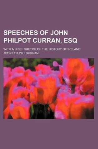 Cover of Speeches of John Philpot Curran, Esq (Volume 2); With a Brief Sketch of the History of Ireland