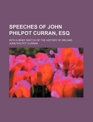 Book cover for Speeches of John Philpot Curran, Esq (Volume 2); With a Brief Sketch of the History of Ireland