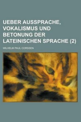 Cover of Ueber Aussprache, Vokalismus Und Betonung Der Lateinischen Sprache (2 )