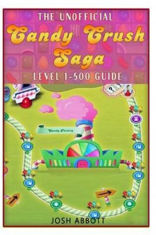 Cover of The Unofficial Candy Crush Saga Leveling 1-500