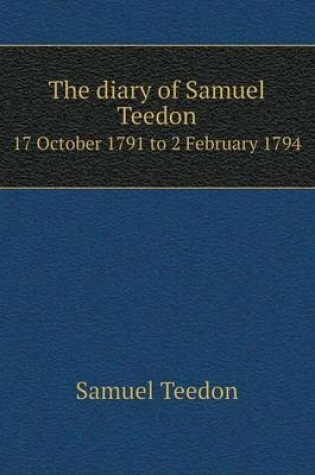 Cover of The Diary of Samuel Teedon 17 October 1791 to 2 February 1794