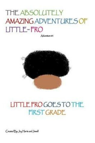 Cover of The Absolutely Amazing Adventures of Little Fro