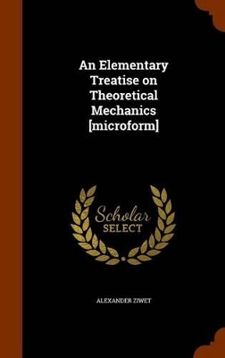 Book cover for An Elementary Treatise on Theoretical Mechanics [Microform]