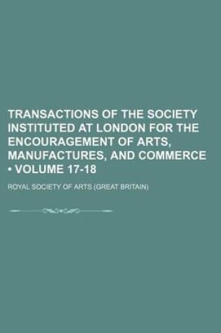 Cover of Transactions of the Society Instituted at London for the Encouragement of Arts, Manufactures, and Commerce (Volume 17-18)