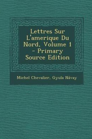 Cover of Lettres Sur L'Amerique Du Nord, Volume 1 - Primary Source Edition