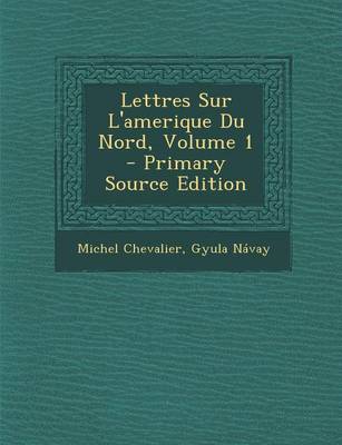 Book cover for Lettres Sur L'Amerique Du Nord, Volume 1 - Primary Source Edition
