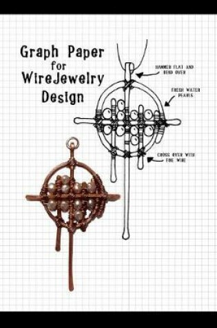 Cover of Graph Paper for Wire Jewelry Design