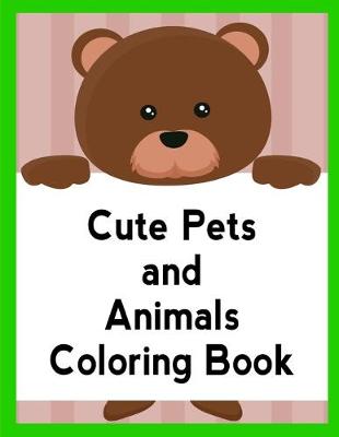 Book cover for Cute Pets And Animals Coloring Book