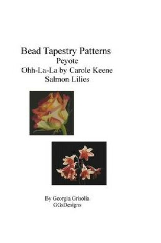 Cover of Bead Tapestry Patterns Peyote Ohh-La-La by Carole Keene Salmon Lilies