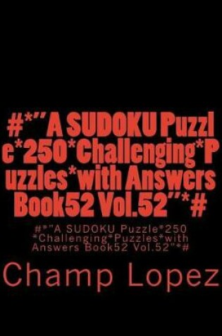 Cover of #*"A SUDOKU Puzzle*250*Challenging*Puzzles*with Answers Book52 Vol.52"*#