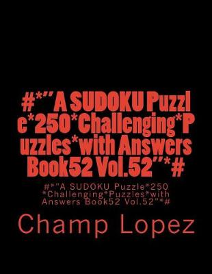 Book cover for #*"A SUDOKU Puzzle*250*Challenging*Puzzles*with Answers Book52 Vol.52"*#