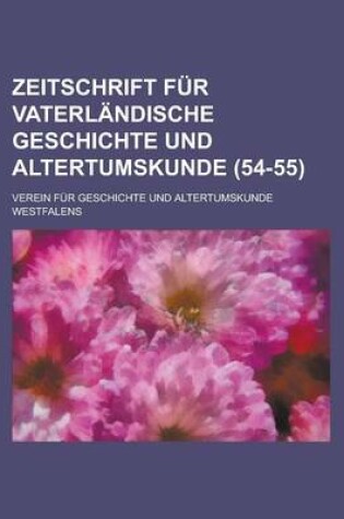 Cover of Zeitschrift Fur Vaterlandische Geschichte Und Altertumskunde (54-55 )