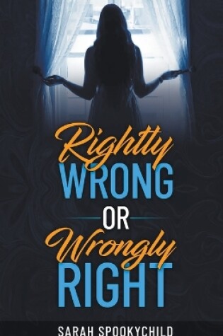 Cover of Rightly Wrong or Wrongly Right