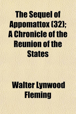 Book cover for The Sequel of Appomattox; A Chronicle of the Reunion of the States Volume 32