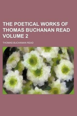 Cover of The Poetical Works of Thomas Buchanan Read Volume 2