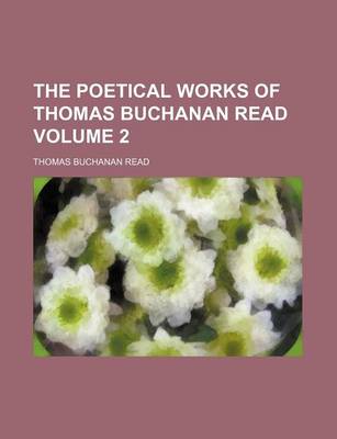 Book cover for The Poetical Works of Thomas Buchanan Read Volume 2