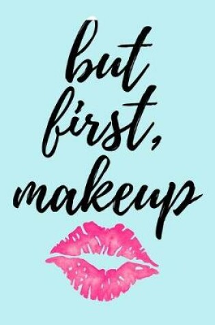 Cover of But First, Makeup