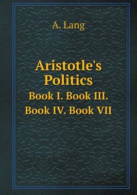 Book cover for Aristotle's Politics Book I. Book III. Book IV. Book VII