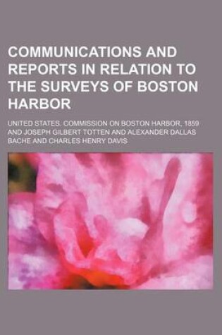 Cover of Communications and Reports in Relation to the Surveys of Boston Harbor