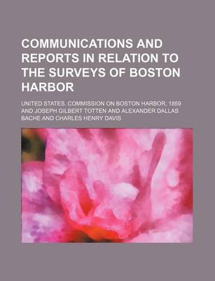 Book cover for Communications and Reports in Relation to the Surveys of Boston Harbor