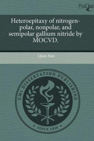 Cover of Heteroepitaxy of Nitrogen-Polar, Nonpolar, and Semipolar Gallium Nitride by Mocvd.