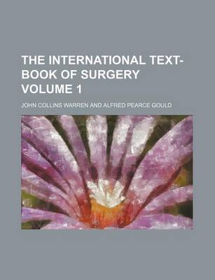 Book cover for The International Text-Book of Surgery Volume 1