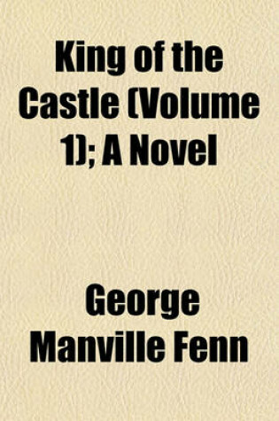 Cover of King of the Castle (Volume 1); A Novel